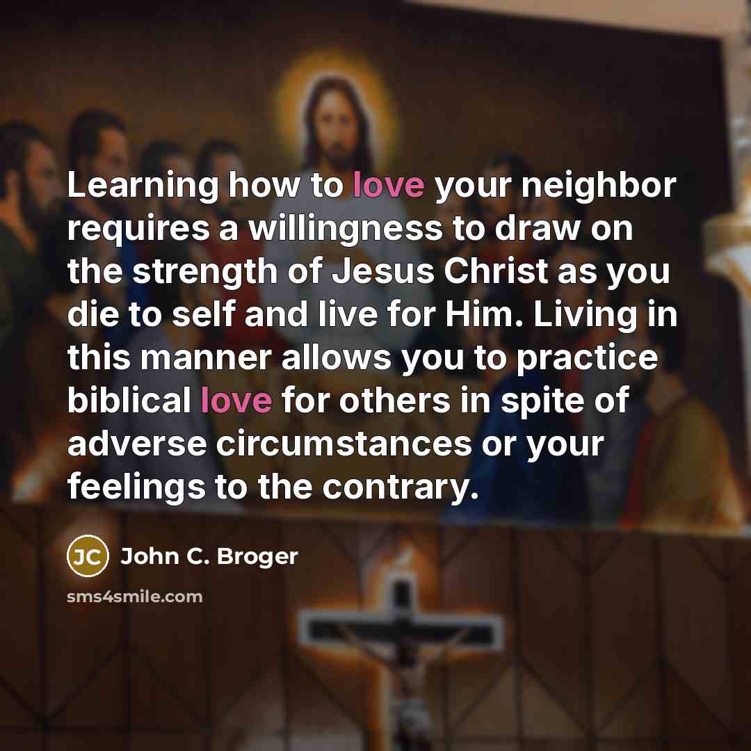 “Learning how to love your neighbor requires a willingness to…” quote by John C. Broger
