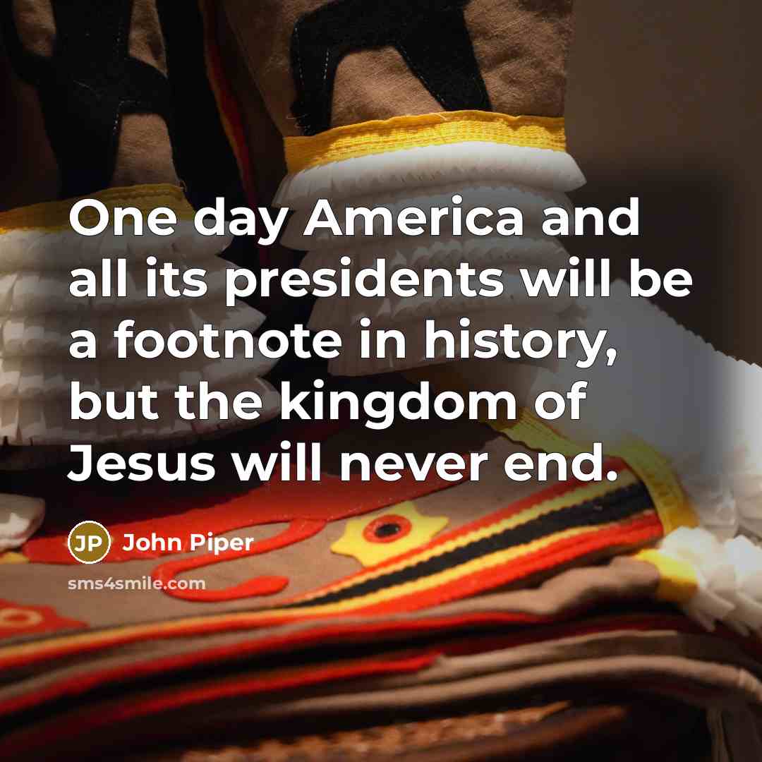 “One day America and all its presidents will be a…” quote by John Piper