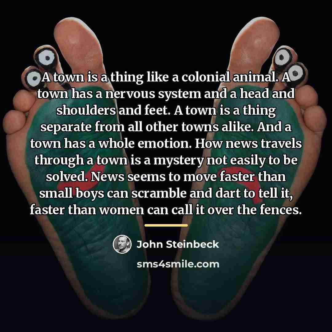“A town is a thing like a colonial animal. A…” quote by John Steinbeck
