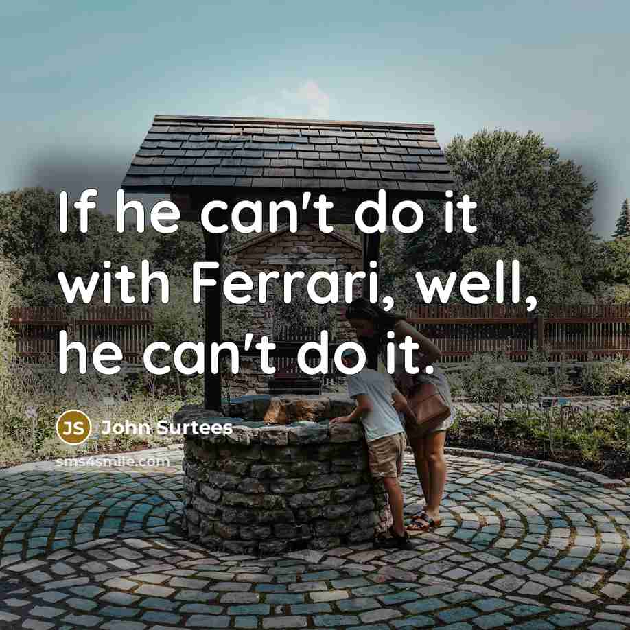“If he can't do it with Ferrari, well, he can't…” quote by John Surtees
