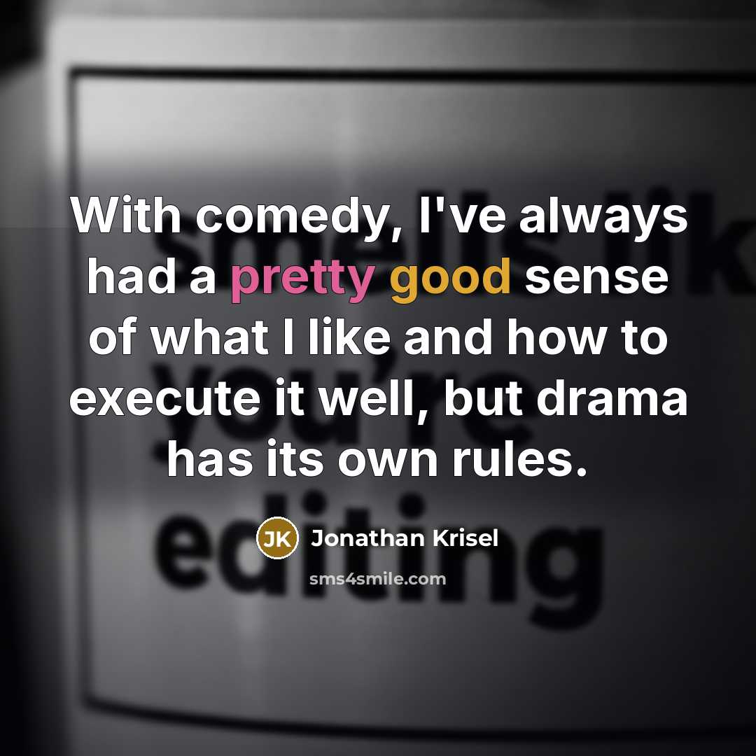 “With comedy, I've always had a pretty good sense of…” quote by Jonathan Krisel