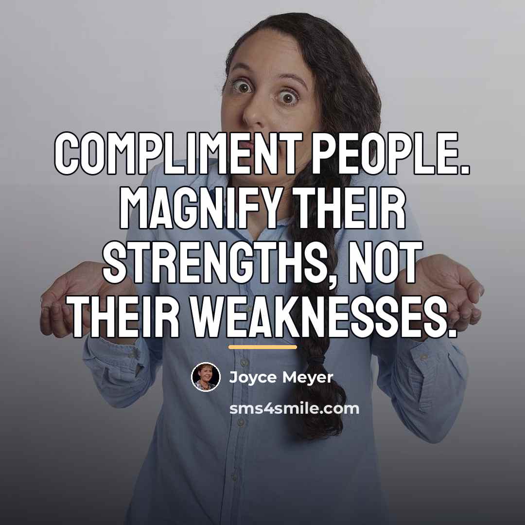 “Compliment people. Magnify their strengths, not their weaknesses.…” quote by Joyce Meyer