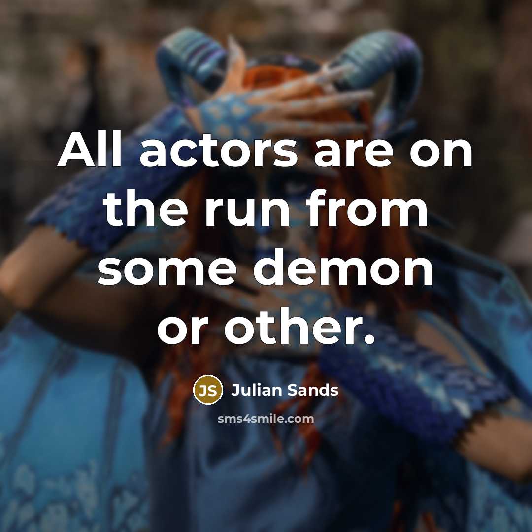“All actors are on the run from some demon or…” quote by Julian Sands