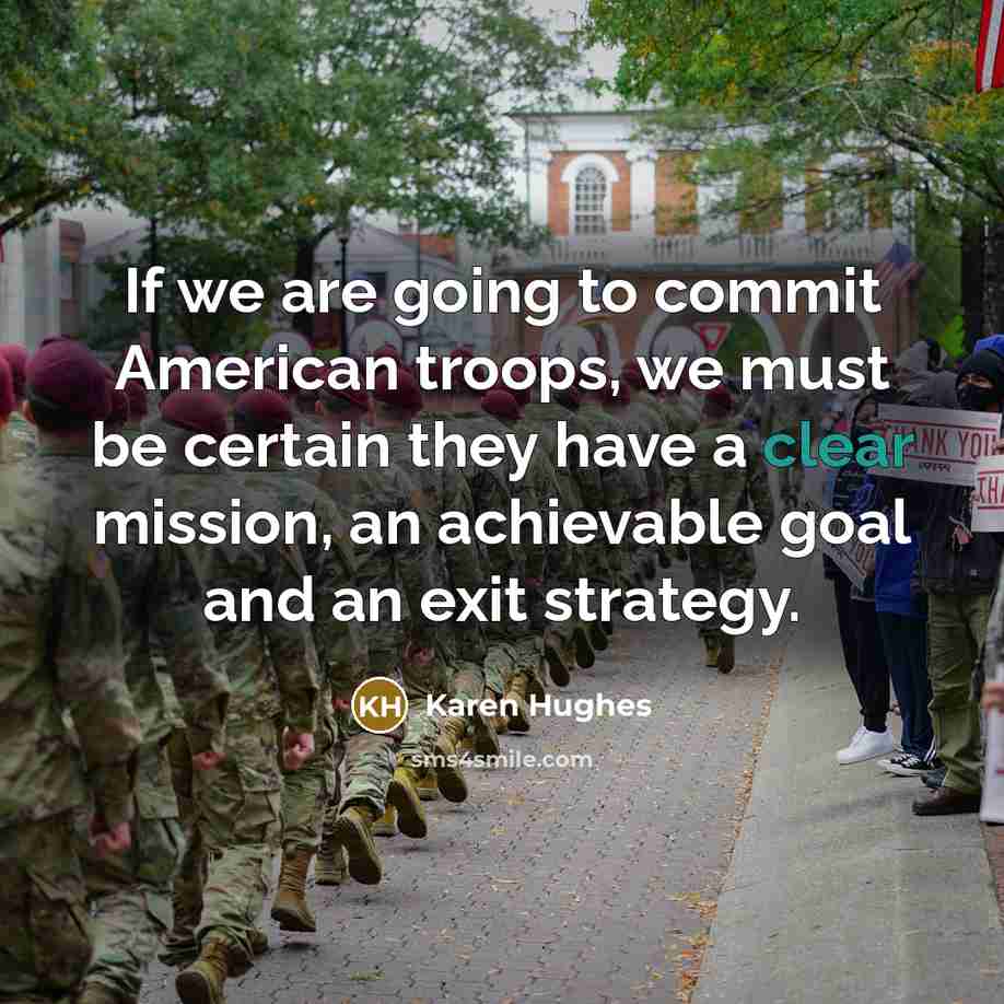 “If we are going to commit American troops, we must…” quote by Karen Hughes