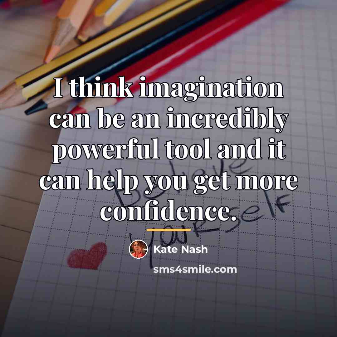“I think imagination can be an incredibly powerful tool and…” quote by Kate Nash