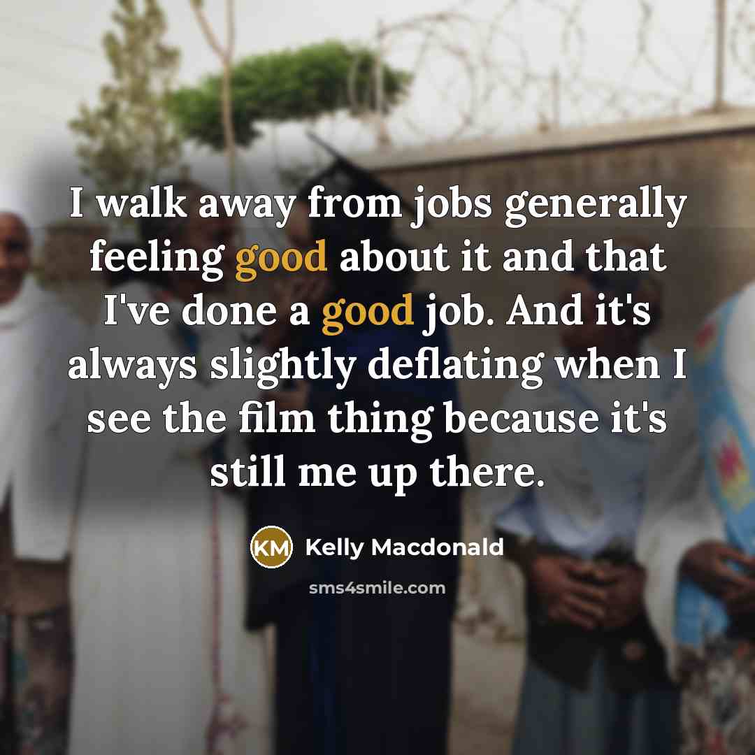 “I walk away from jobs generally feeling good about it…” quote by Kelly Macdonald