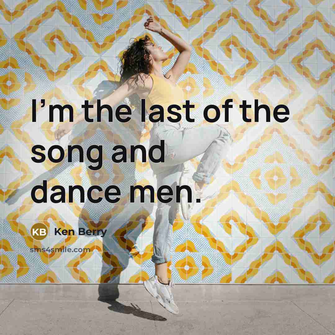 “I'm the last of the song and dance men.…” quote by Ken Berry