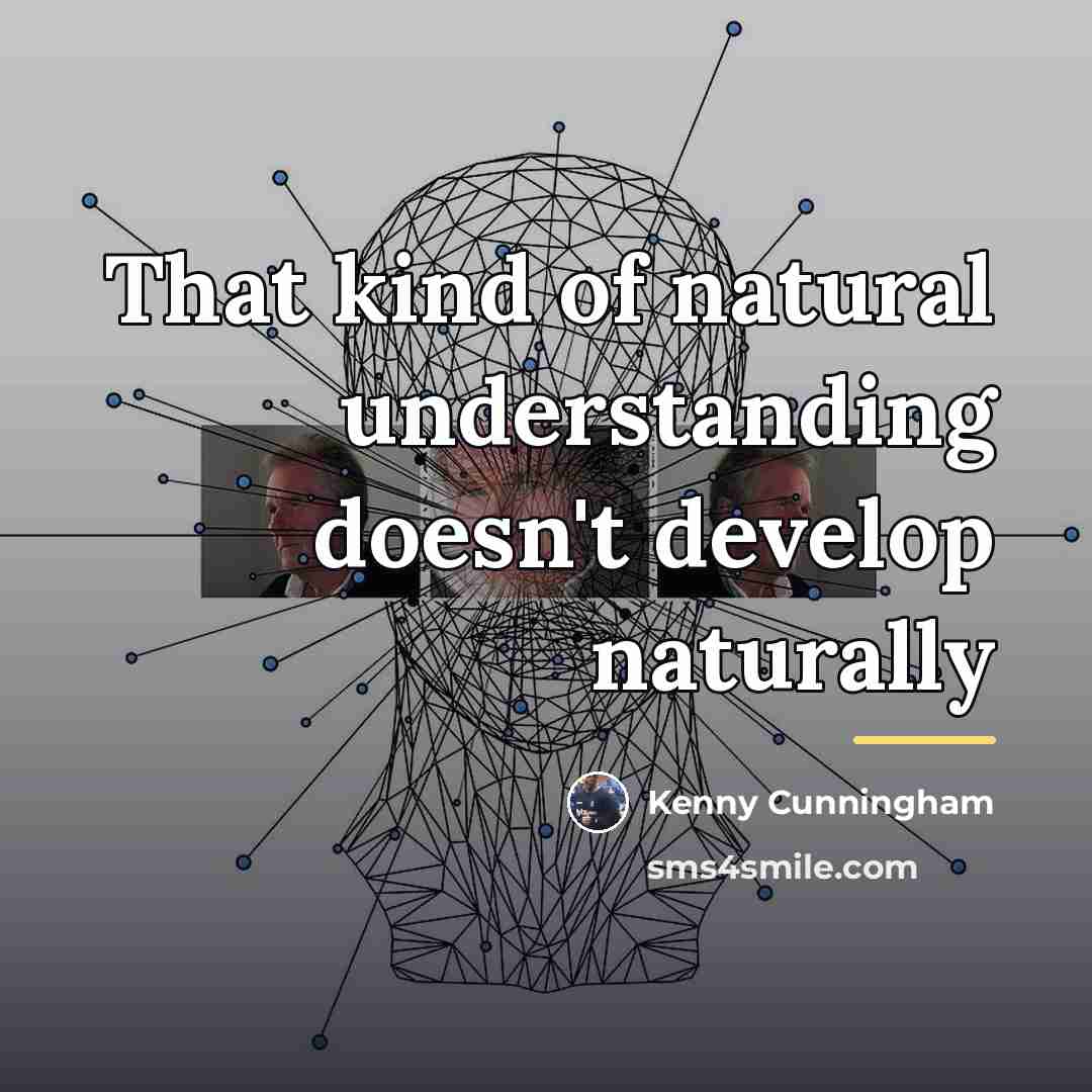 “That kind of natural understanding doesn't develop naturally…” quote by Kenny Cunningham