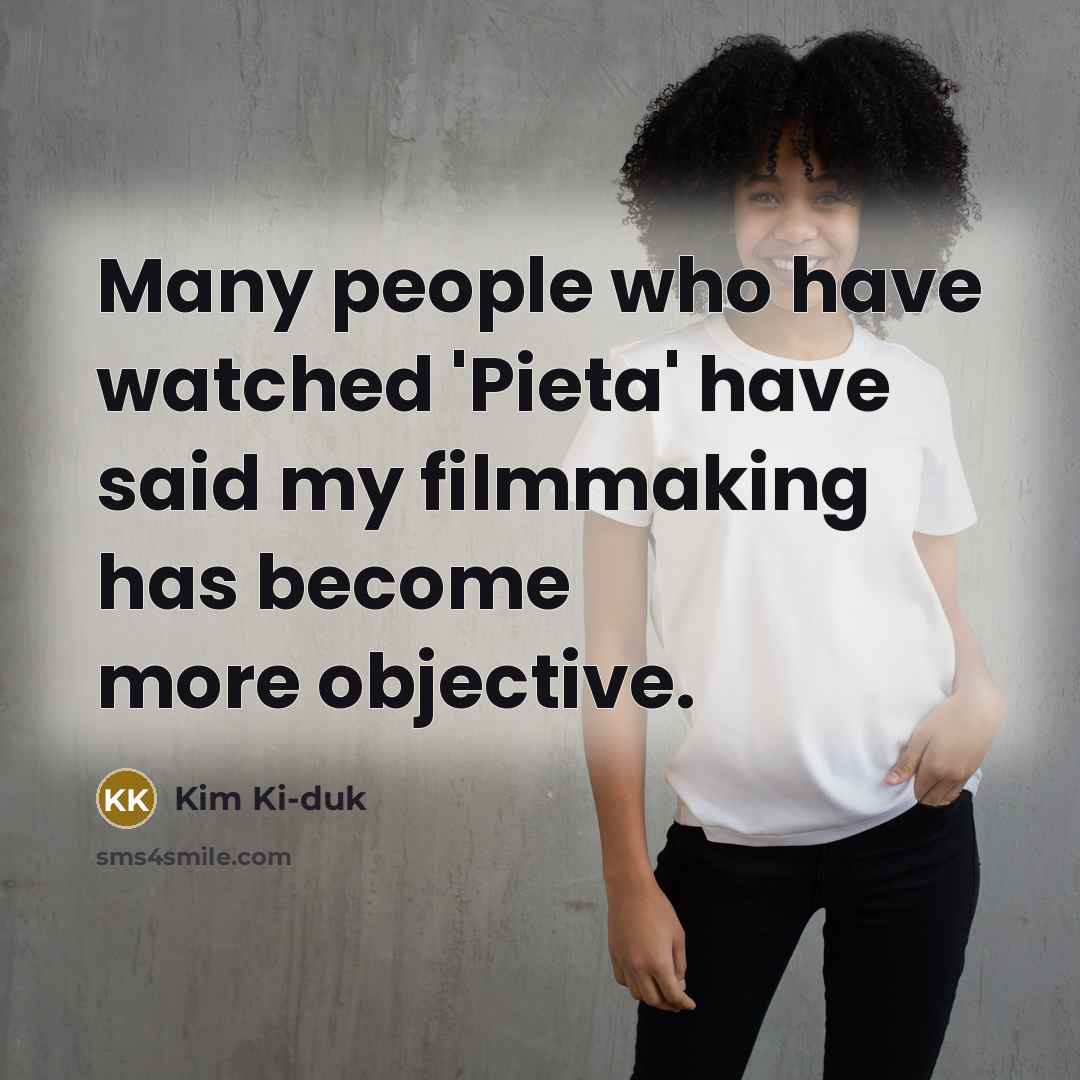 “Many people who have watched 'Pieta' have said my filmmaking…” quote by Kim Ki-duk