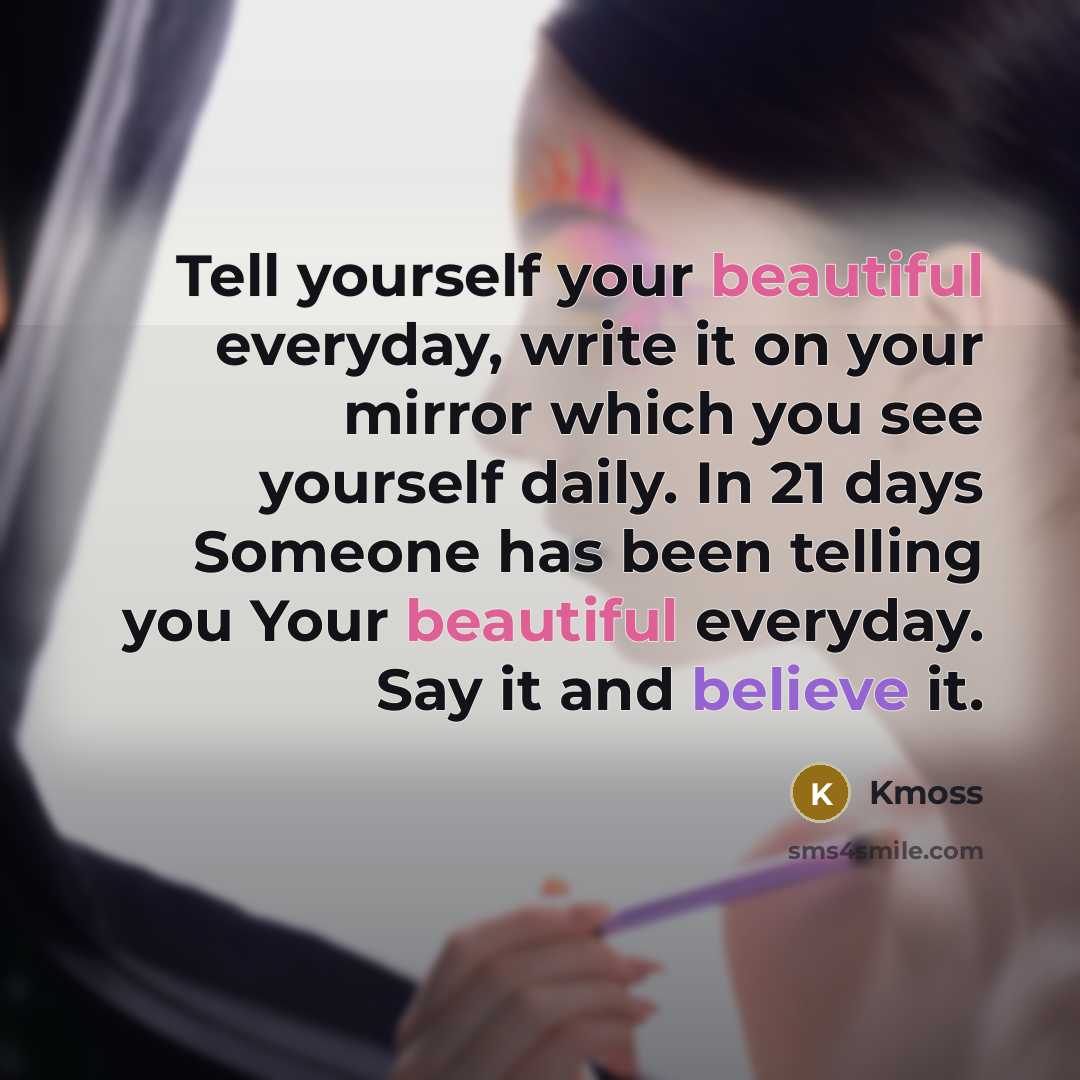 “Tell yourself your beautiful everyday, write it on your mirror…” quote by Kmoss