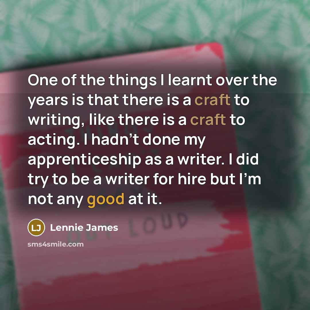 “One of the things I learnt over the years is…” quote by Lennie James