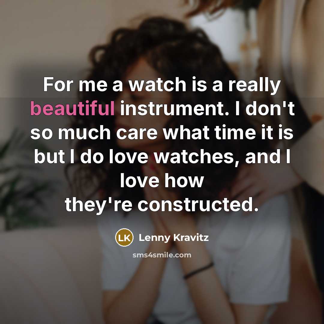 “For me a watch is a really beautiful instrument. I…” quote by Lenny Kravitz