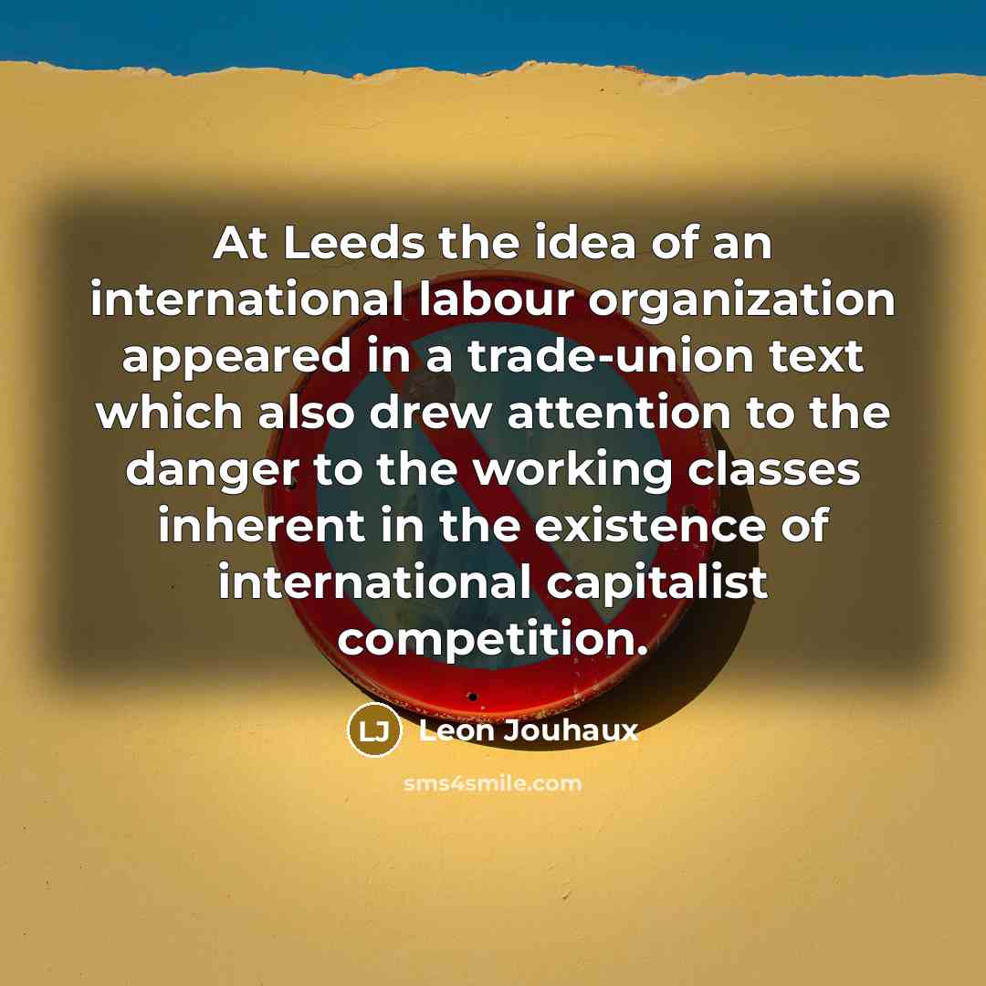“At Leeds the idea of an international labour organization appeared…” quote by Leon Jouhaux