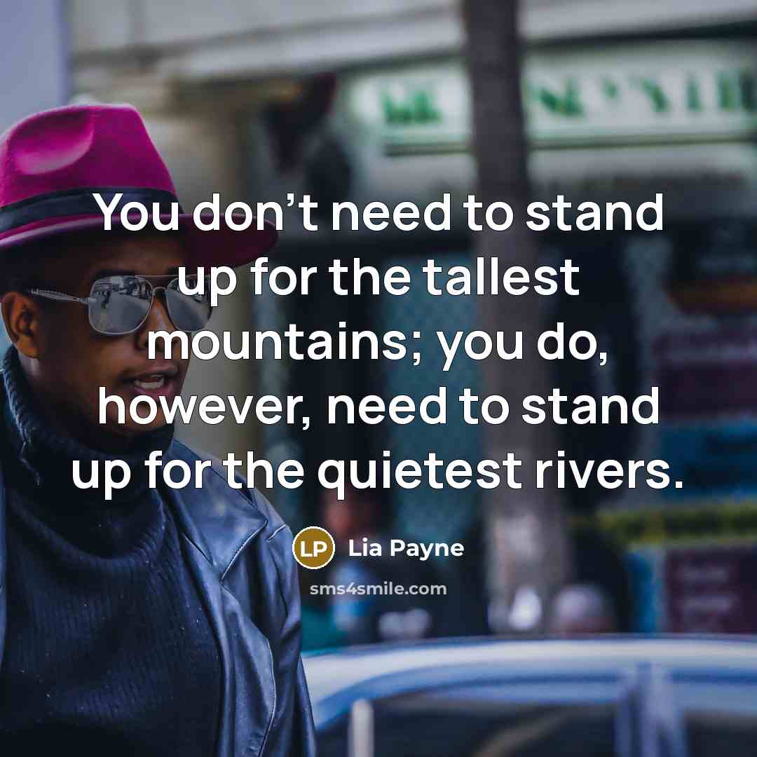 “You don't need to stand up for the tallest mountains;…” quote by Lia Payne