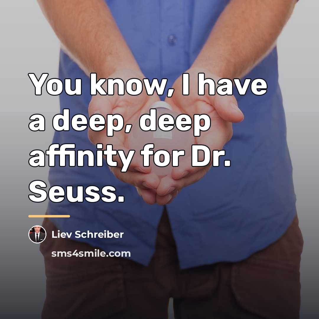 “You know, I have a deep, deep affinity for Dr.…” quote by Liev Schreiber