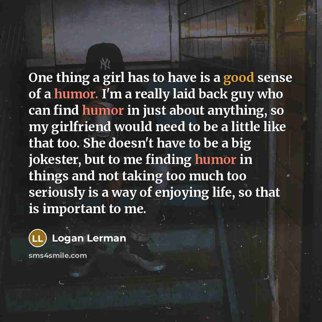 “One thing a girl has to have is a good…” quote by Logan Lerman