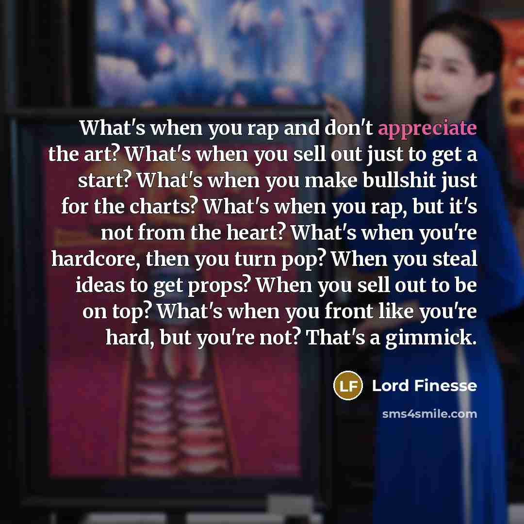 “What's when you rap and don't appreciate the art? What's…” quote by Lord Finesse