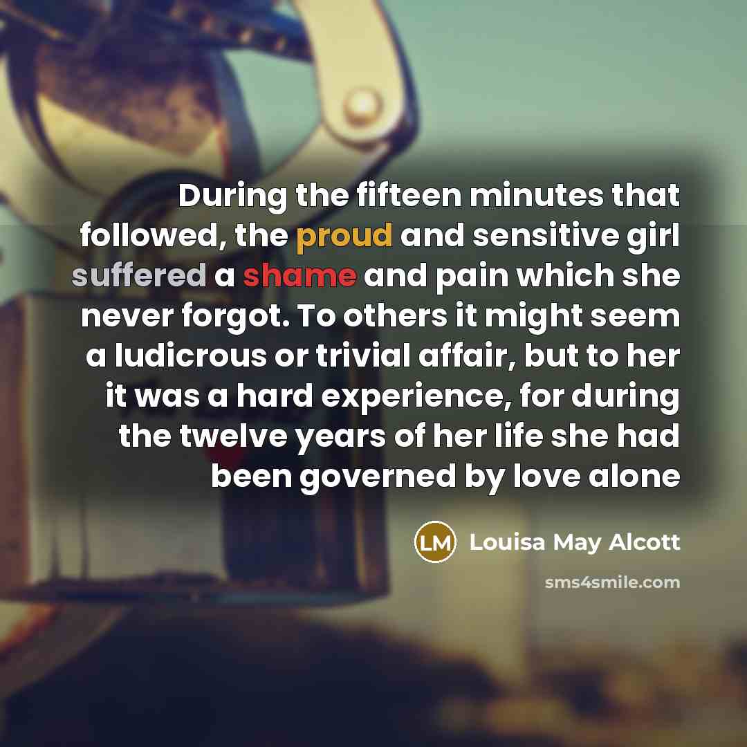 “During the fifteen minutes that followed, the proud and sensitive…” quote by Louisa May Alcott