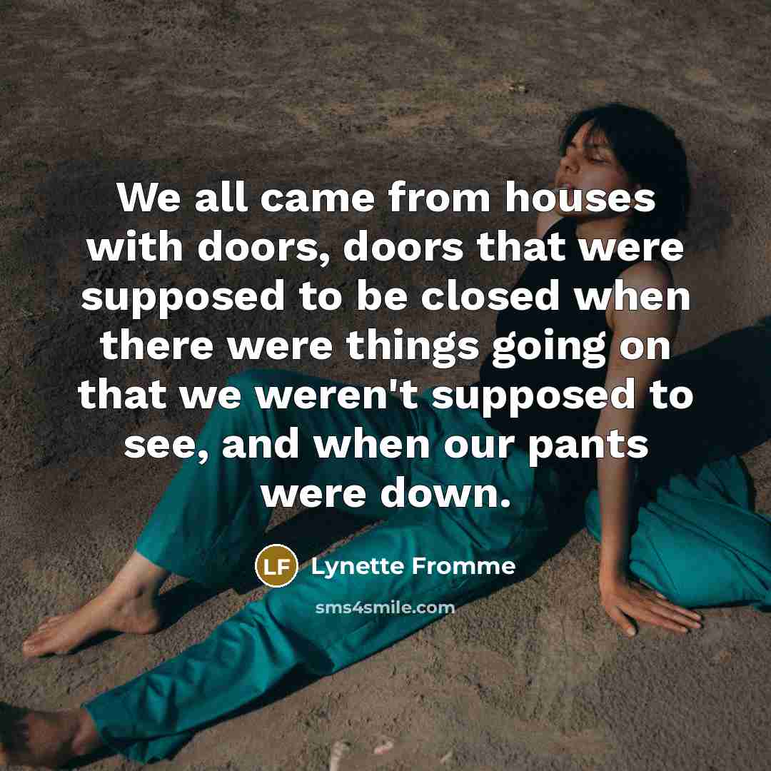“We all came from houses with doors, doors that were…” quote by Lynette Fromme