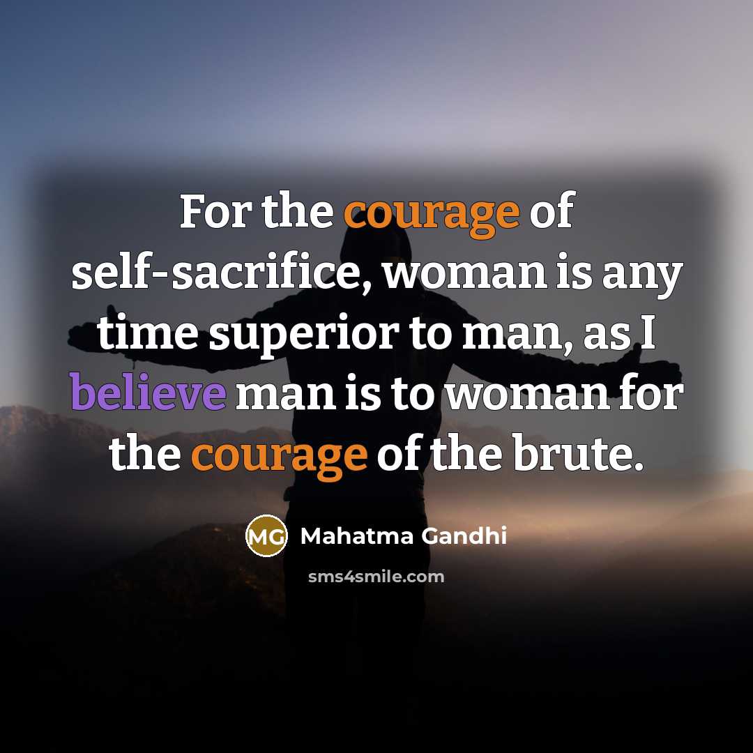 “For the courage of self-sacrifice, woman is any time superior…” quote by Mahatma Gandhi