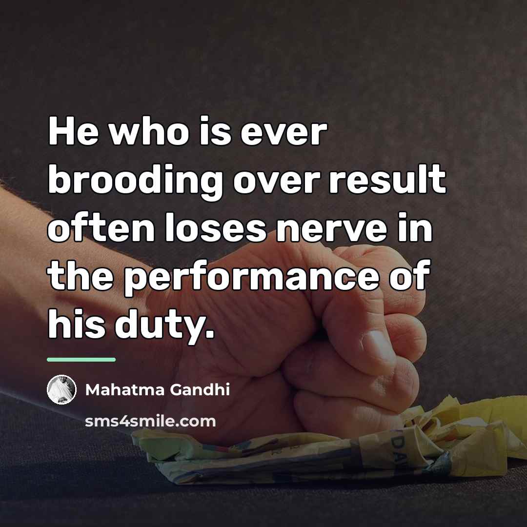 “He who is ever brooding over result often loses nerve…” quote by Mahatma Gandhi