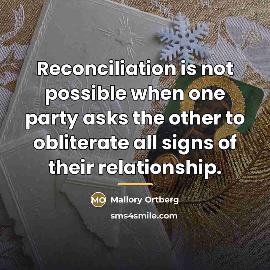 “Reconciliation is not possible when one party asks the other…” quote by Mallory Ortberg