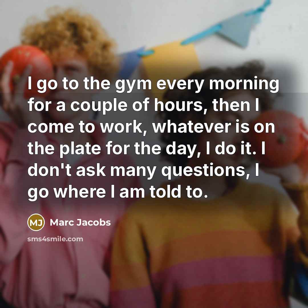 “I go to the gym every morning for a couple…” quote by Marc Jacobs
