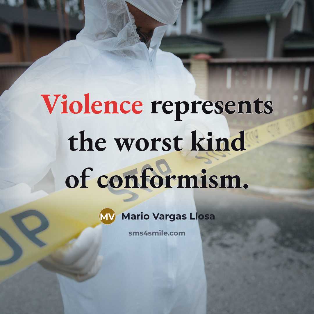 “Violence represents the worst kind of conformism.…” quote by Mario Vargas Llosa