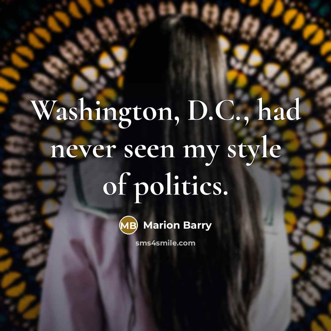 “Washington, D.C., had never seen my style of politics.…” quote by Marion Barry
