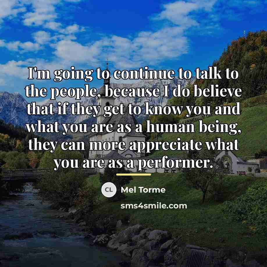 “I'm going to continue to talk to the people, because…” quote by Mel Torme
