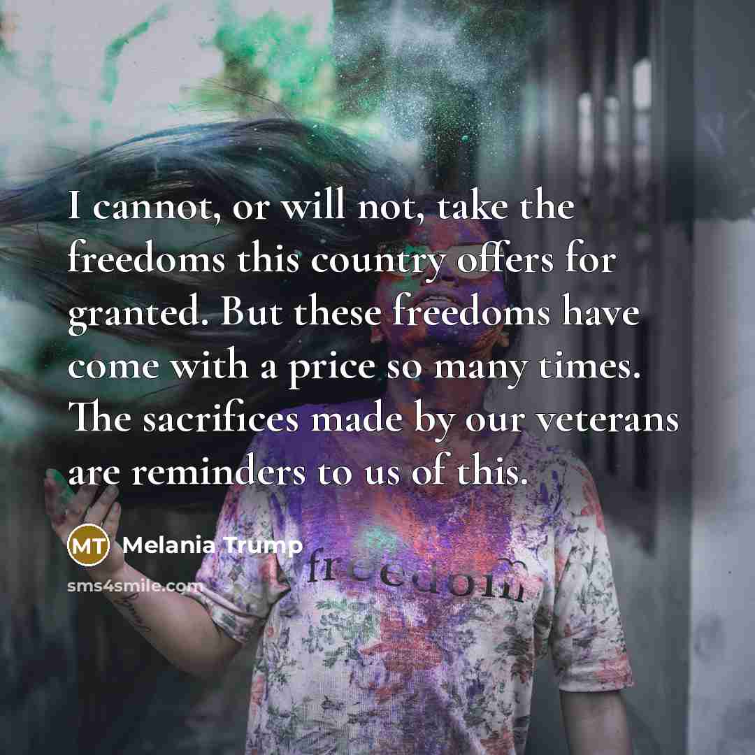 “I cannot, or will not, take the freedoms this country…” quote by Melania Trump