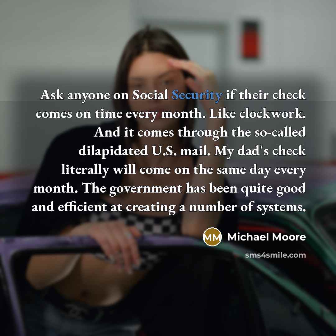 “Ask anyone on Social Security if their check comes on…” quote by Michael Moore