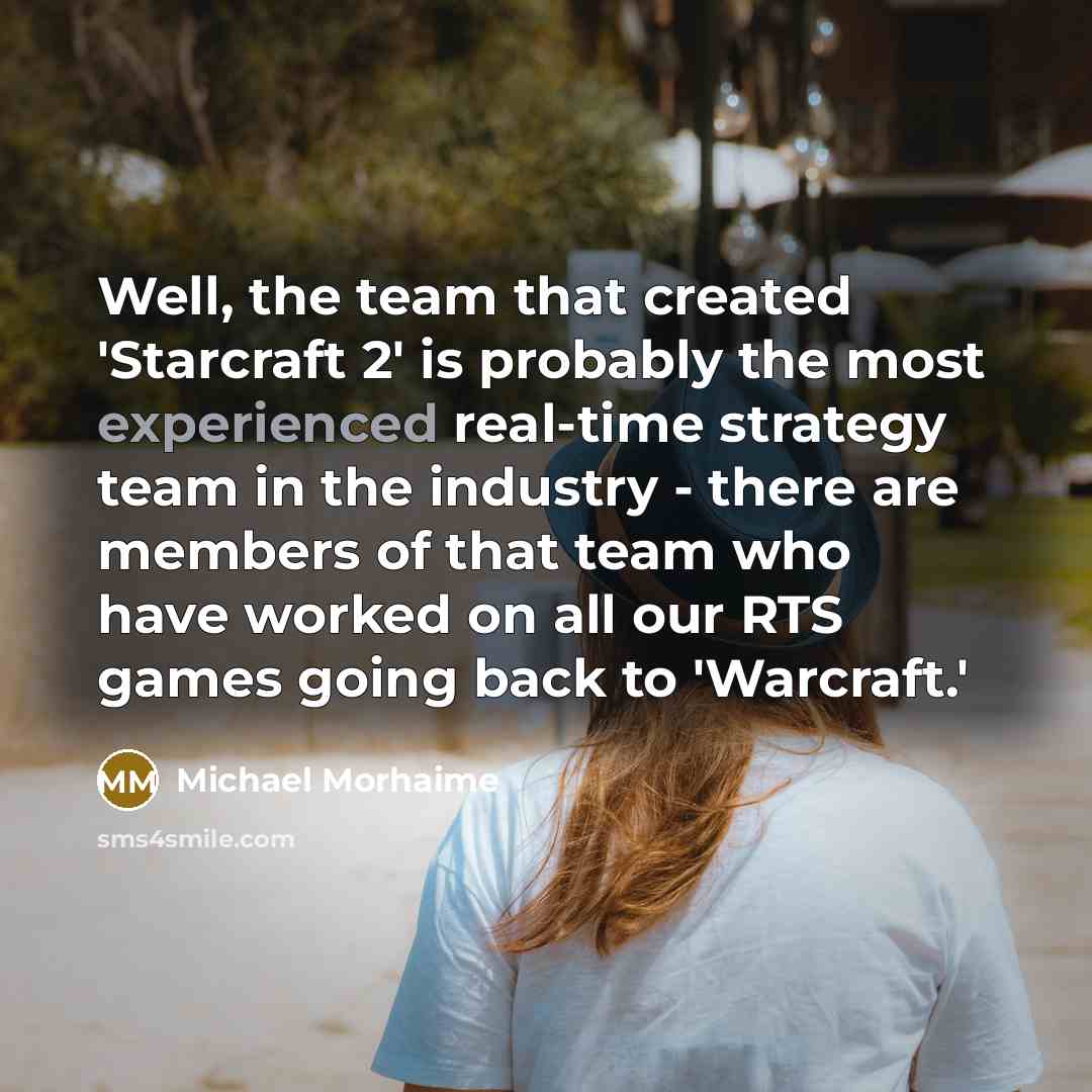 “Well, the team that created 'Starcraft 2' is probably the…” quote by Michael Morhaime