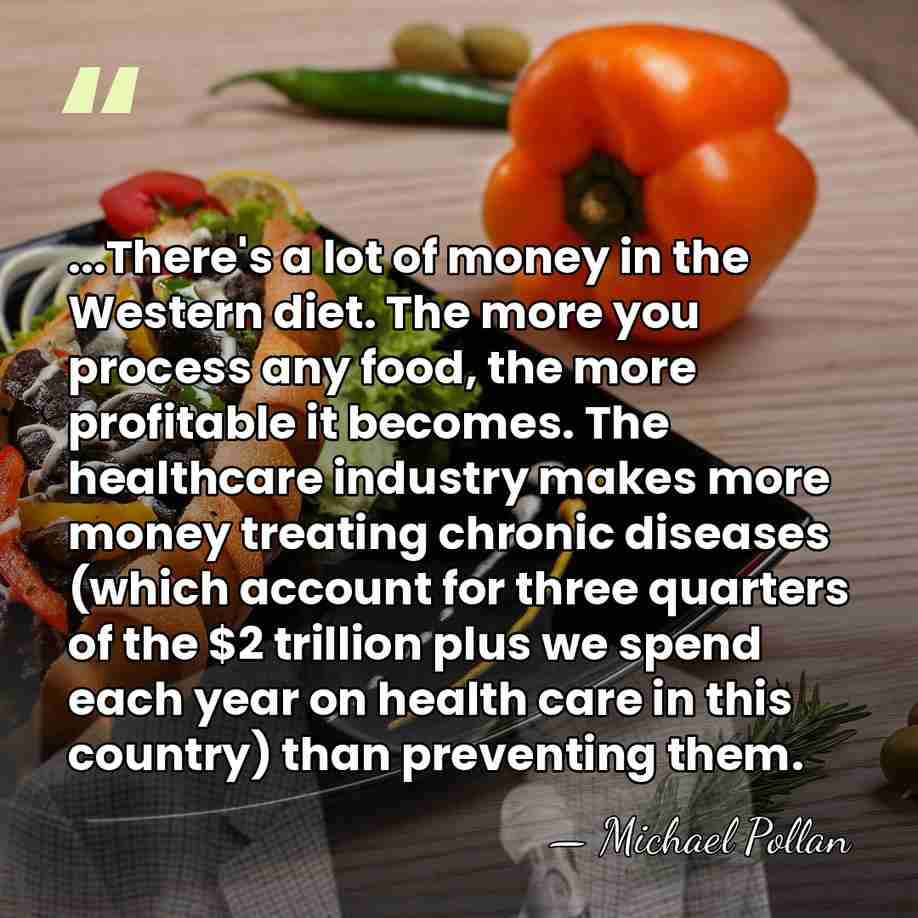 ...There's a lot of money in the Western diet. The more you&hellip; - Michael Pollan