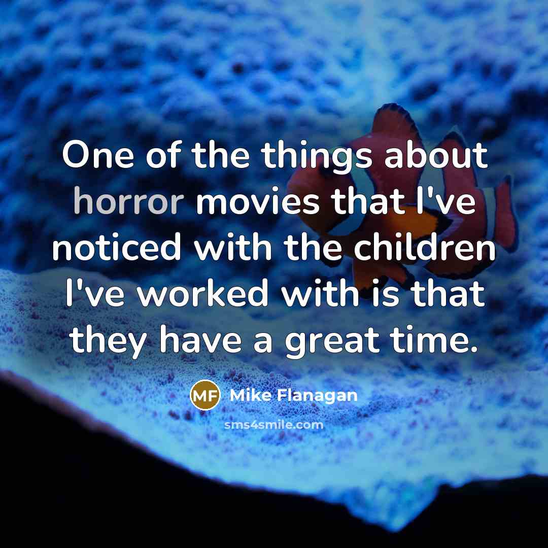 “One of the things about horror movies that I've noticed…” quote by Mike Flanagan