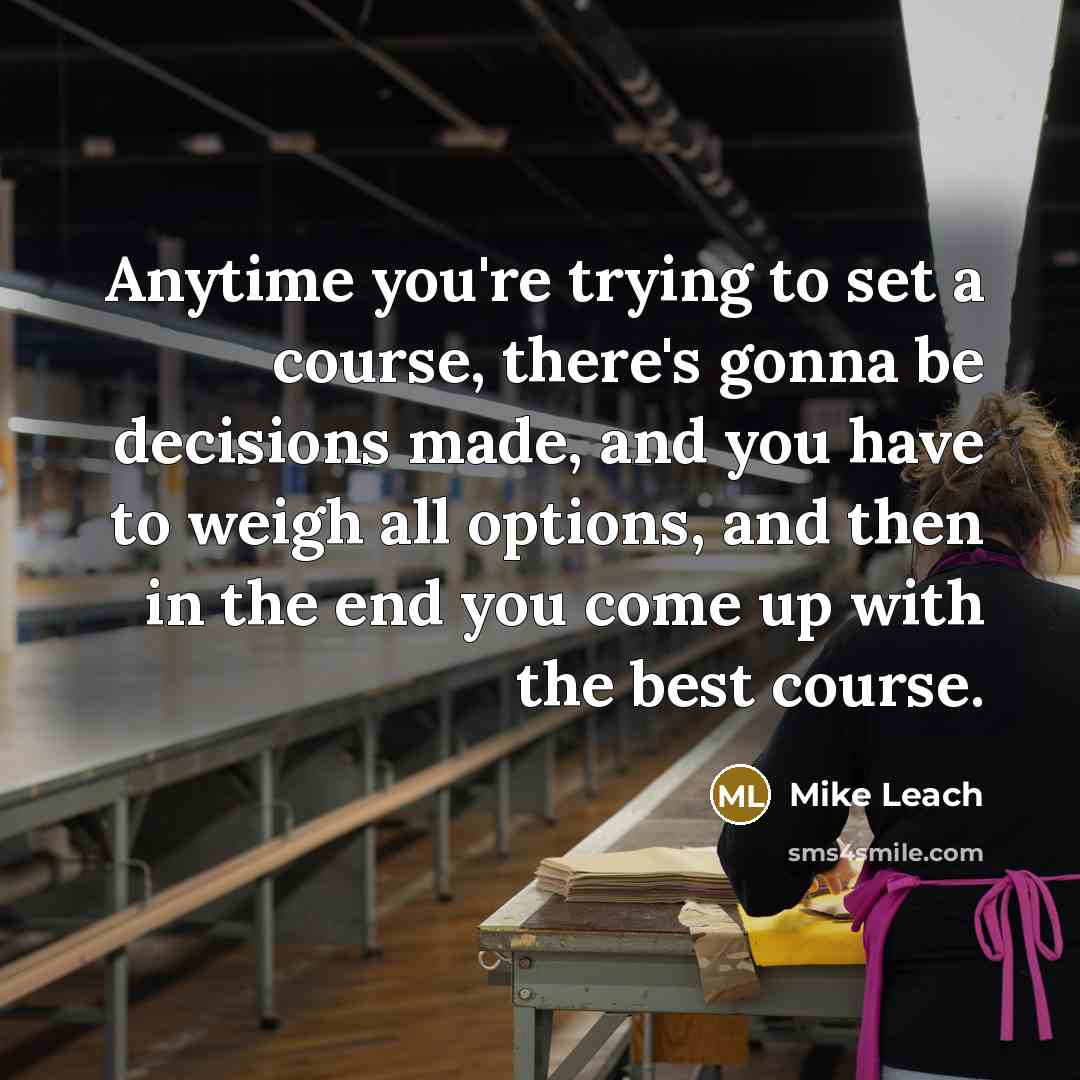 “Anytime you're trying to set a course, there's gonna be…” quote by Mike Leach