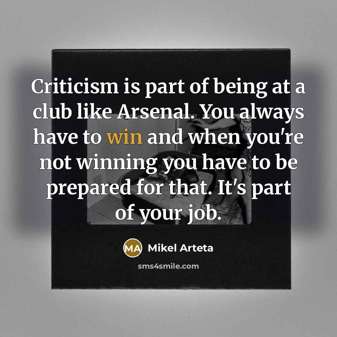 “Criticism is part of being at a club like Arsenal.…” quote by Mikel Arteta