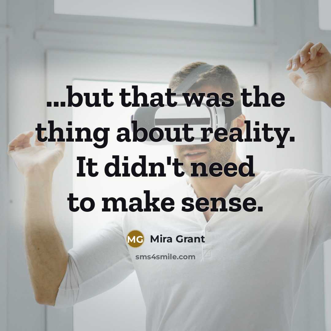 “...but that was the thing about reality. It didn't need…” quote by Mira Grant
