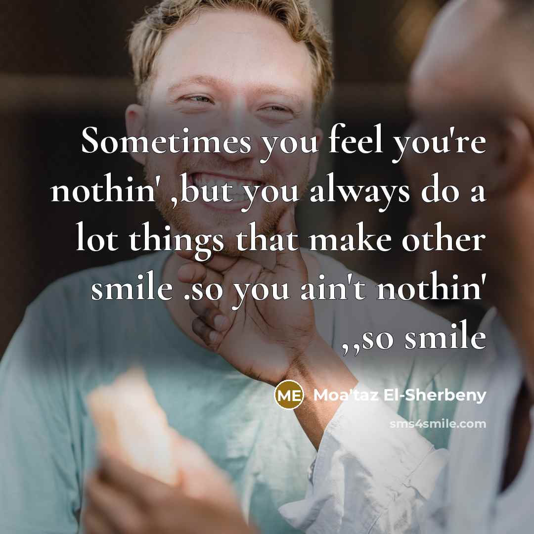 “Sometimes you feel you're nothin' ,but you always do a…” quote by Moa'taz El-Sherbeny