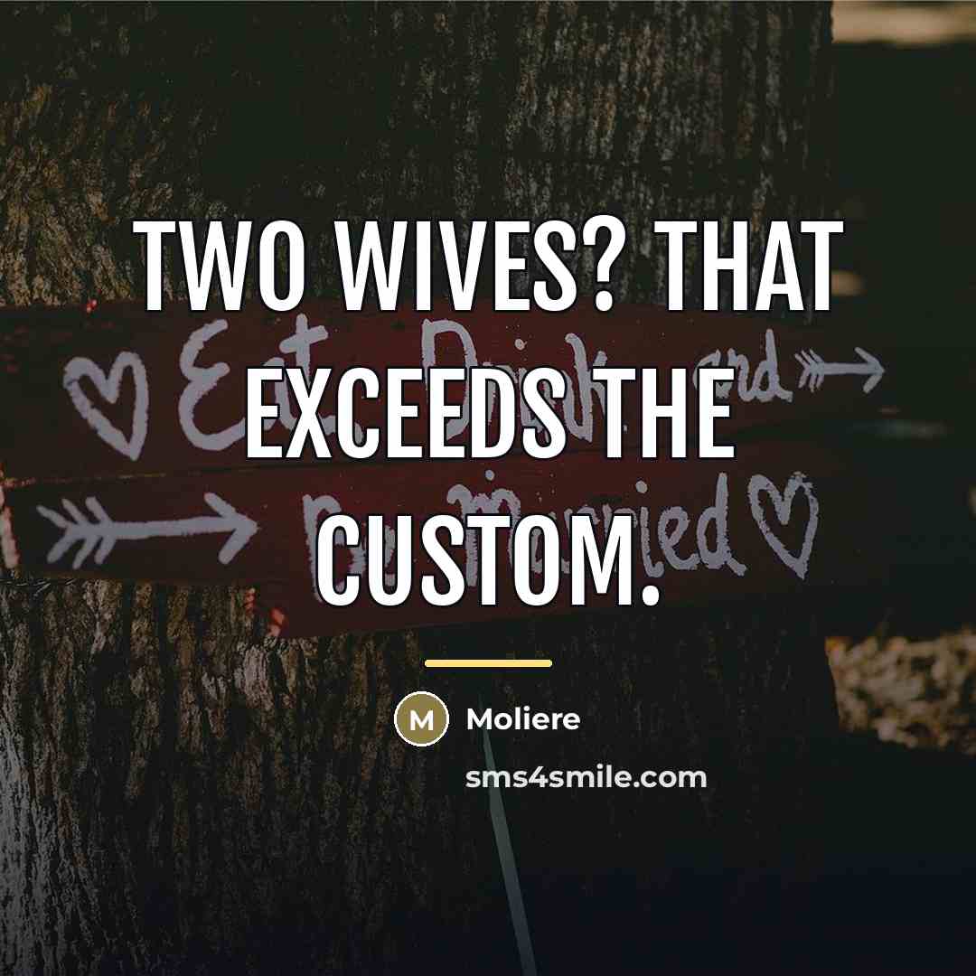 “Two wives? That exceeds the custom.…” quote by Moliere