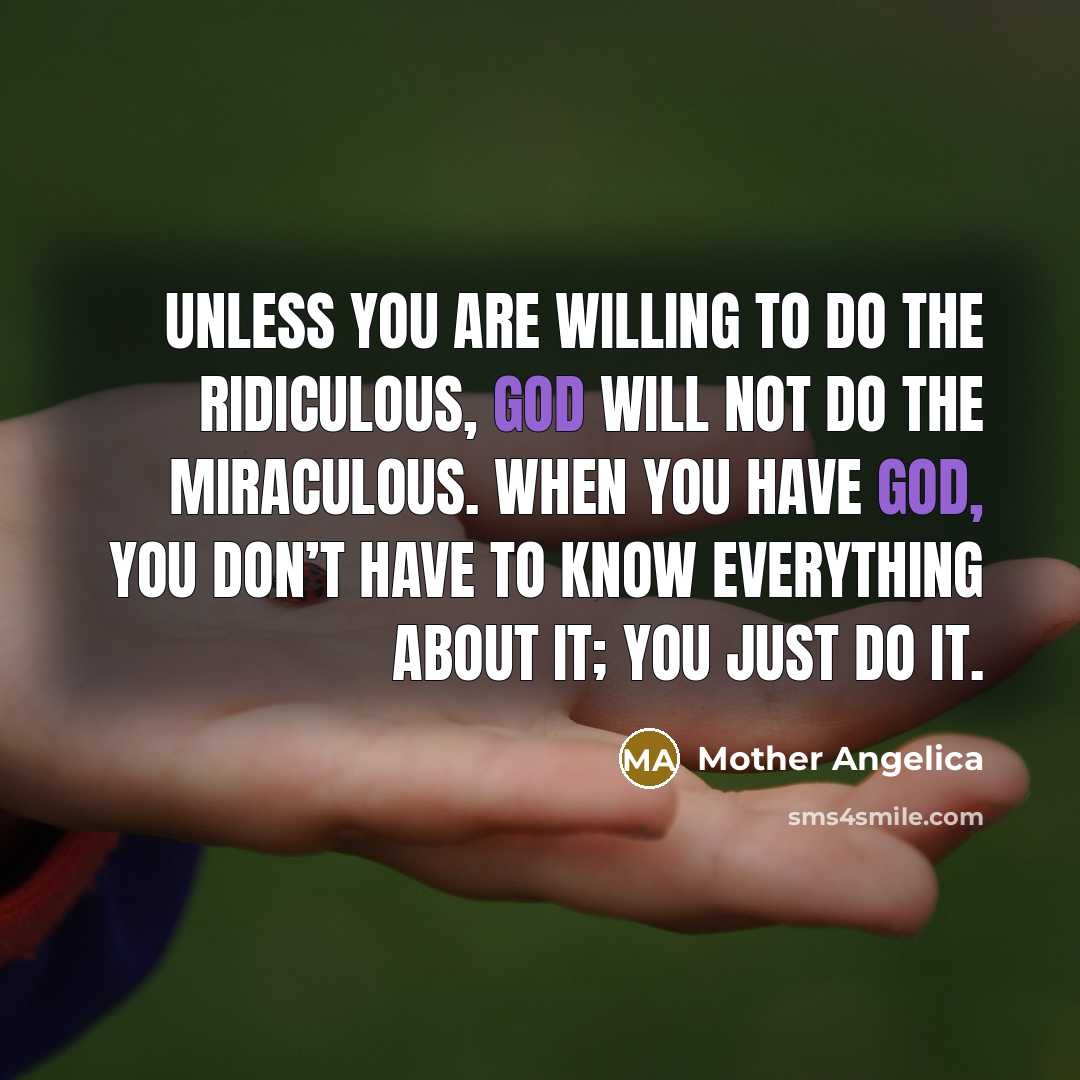 “Unless you are willing to do the ridiculous, God will…” quote by Mother Angelica