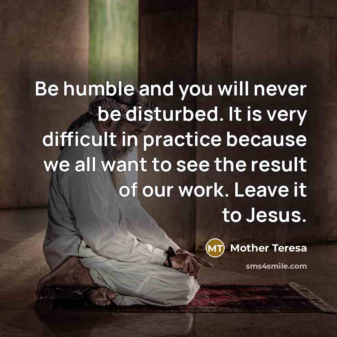 “Be humble and you will never be disturbed. It is…” quote by Mother Teresa