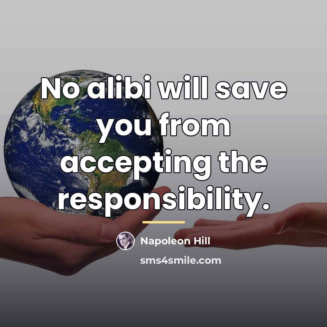 “No alibi will save you from accepting the responsibility.…” quote by Napoleon Hill