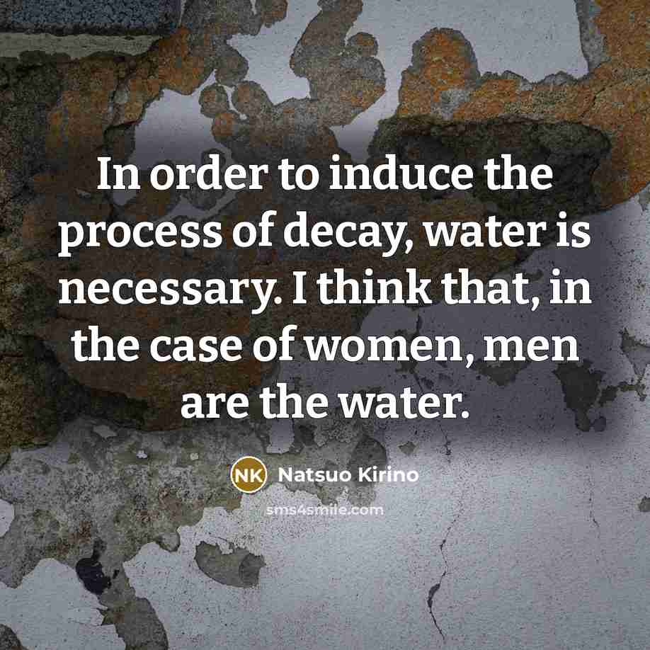 “In order to induce the process of decay, water is…” quote by Natsuo Kirino