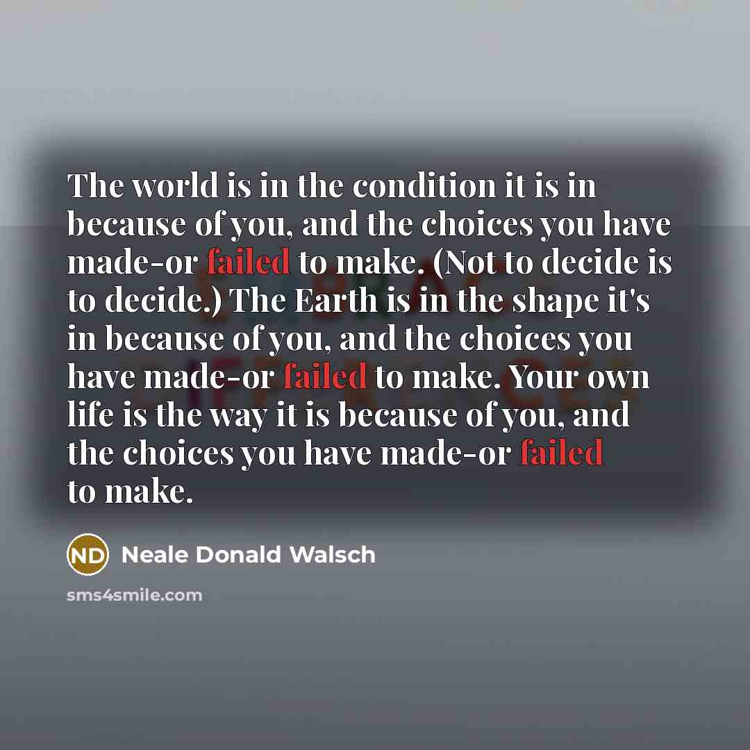 “The world is in the condition it is in because…” quote by Neale Donald Walsch