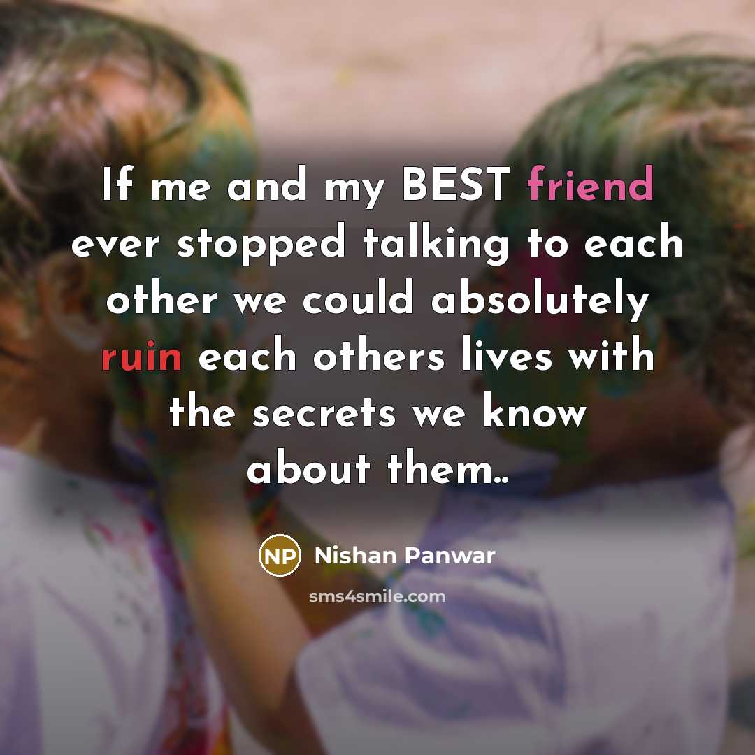 “If me and my BEST friend ever stopped talking to…” quote by Nishan Panwar