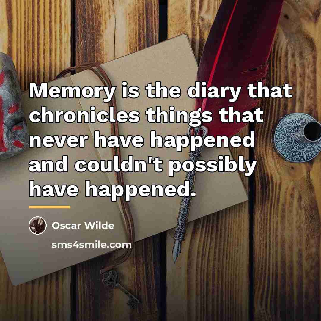 “Memory is the diary that chronicles things that never have…” quote by Oscar Wilde
