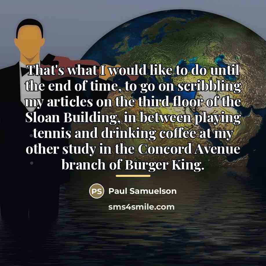 “That's what I would like to do until the end…” quote by Paul Samuelson