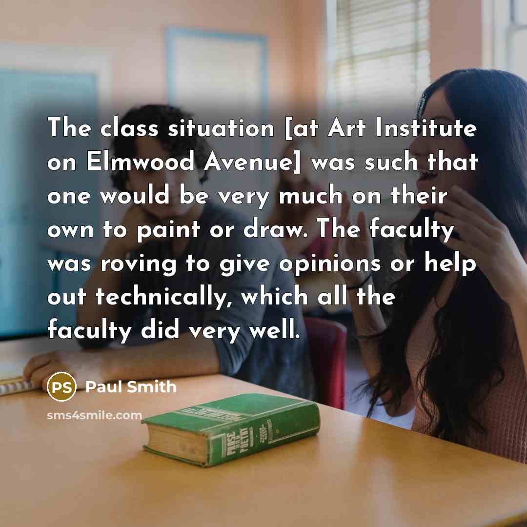 “The class situation [at Art Institute on Elmwood Avenue] was…” quote by Paul Smith