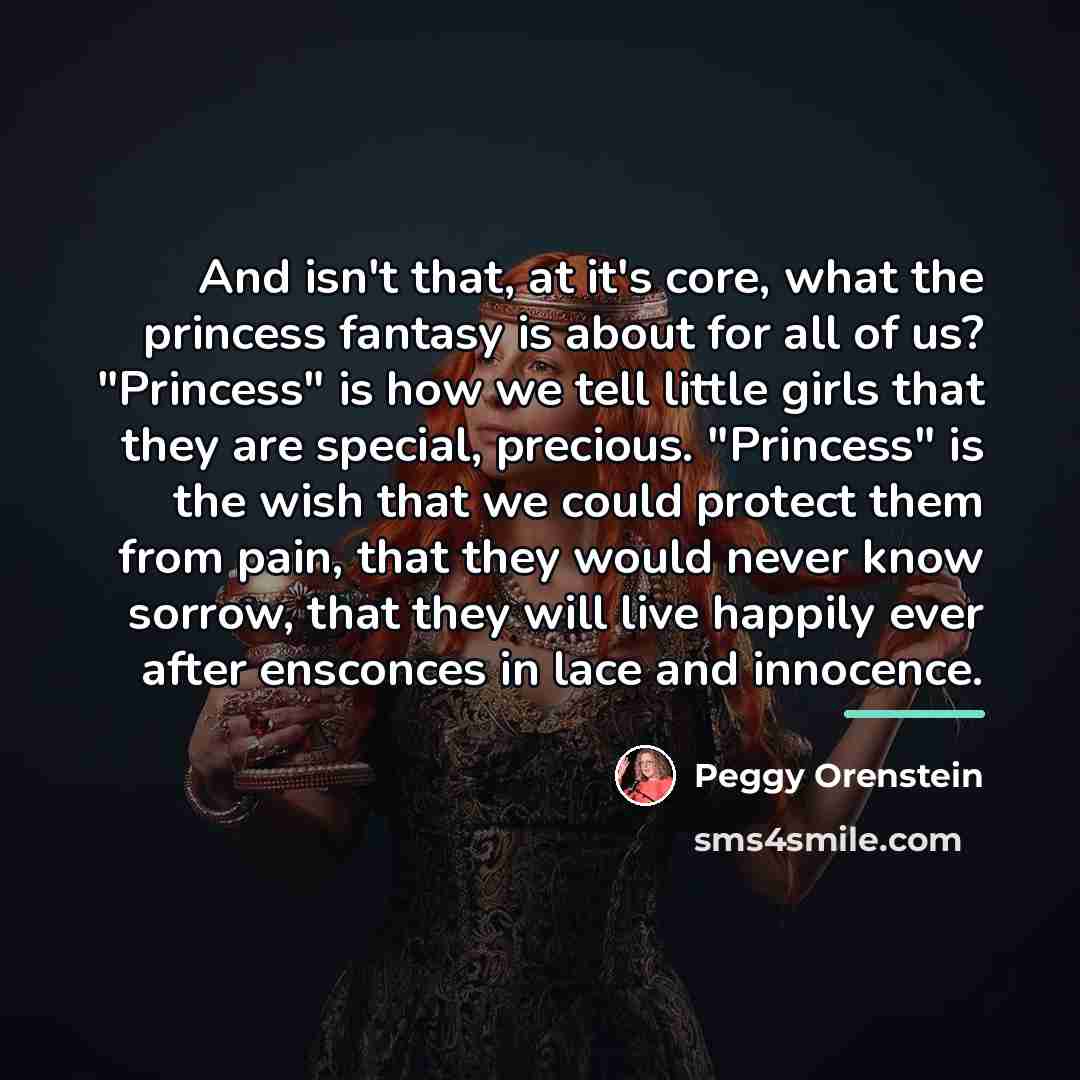 “And isn't that, at it's core, what the princess fantasy…” quote by Peggy Orenstein